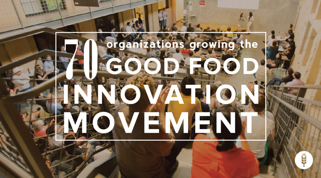 70 Organizations Growing the Good Food Innovation Movement | Food+Tech Connect